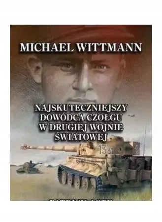 Michael Wittmann. Najskuteczniejszy dowódca... zdjęcie 1