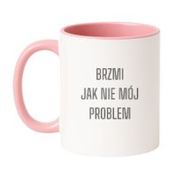 KUBEK "BRZMI JAK NIE MÓJ PROBLEM" Wzór - Klasyczny Biało-Różowy 330 ml