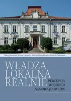Władza lokalna realnie. Percepcja miejskich samorządowców
