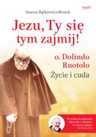 Jezu, Ty się tym zajmij! o. Dolindo Ruotolo. Życie i cuda Joanna Bątkiewic…