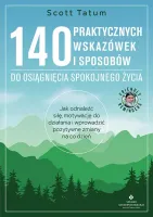 140 Praktycznych Wskazówek I Sposobów Do Osiągnięcia Spokojnego Życia.