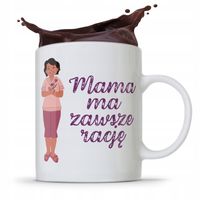 Kubek Prezent Dla Mamy Mama Ma Zawsze Rację Z Nadrukiem Ze Zdjęciem