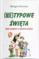 (Nie)typowe Święta. 600 zabaw z grupą dzieci