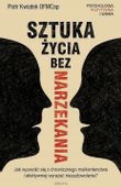 Sztuka życia bez narzekania. Piotr Kwiatek OFMCap.