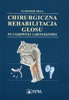 CHIRURGICZNA REHABILITACJA GŁOSU PO CAŁKOWITEJ LARYNGEKTOMII SŁAWOMIR OKŁA