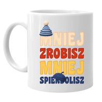 Mniej zrobisz, mniej spie*dolisz - kubek na prezent ŚMIESZNY MEM VIRAL