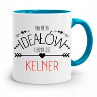 Dla Kelnera Kubek Błękitny Niby Nie Ma Ideałów Z Nadrukiem Ze Zdjęciem