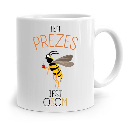 Dla Prezesa Viceprezesa Kubek Ten Prezes Jest Osom Z Nadrukiem Ze Zdjęciem na Arena.pl