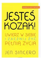 Jesteś kozak! Uwierz w siebie i zacznij żyć pełnią życia