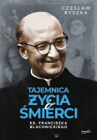 Tajemnica życia i śmierci ks. Franciszka Blachnickiego