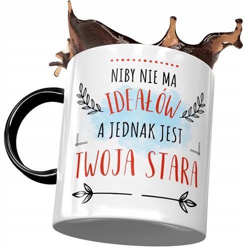 Kubek Czarny Dla Twojej Starej Niby Nie Ma Ideałów Z Nadrukiem Ze Zdjęciem na Arena.pl