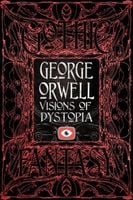 George Orwell Visions of Dystopia - George Orwell