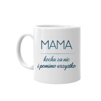 Mama kocha za nic - kubek prezent dla mamy Dzień Matki