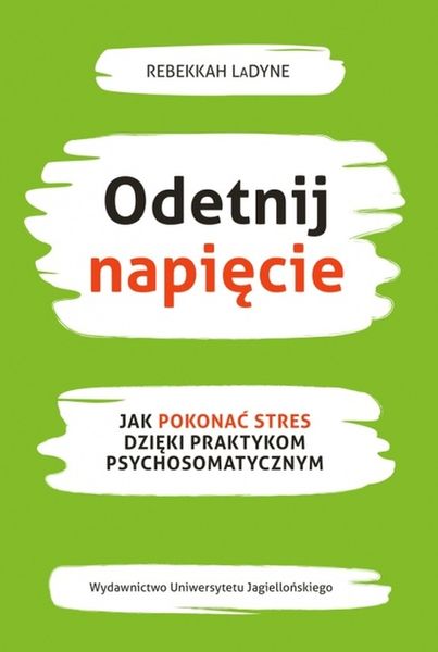 Odetnij napięcie. Jak pokonać stres dzięki praktykom psychosomatycznym zdjęcie 1