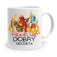 Kubek Prezent Dla Geodety Piekielnie Dobry Geodeta Z Nadrukiem Ze Zdjęciem