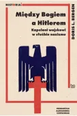 Między Bogiem a Hitlerem. Kapelani wojskowi w służbie nazizmu