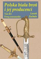 POLSKA BIAŁA BROŃ I JEJ PRODUCENCI LESZEK ZACHUTA