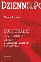 Kulturałki czyli lustro. Felietony z „Dziennika Polskiego” z lat 2000-2017