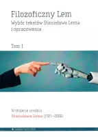 Filozoficzny Lem. Wybór tekstów Stanisałwa Lema i opracowania. Tom 1