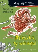 Ale historia... Tom 1. Mieszko, ty wikingu!