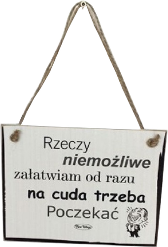 Tabliczka drewniana - Rzeczy niemożliwe załatwiam od razu na cuda trzeba poczekać na Arena.pl