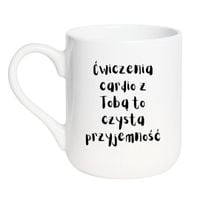 KUBEK "ĆWICZENIA CARDIO Z TOBĄ TO CZYSTA PRZYJEMNOŚĆ" Wzór - Elegant Biały 330 ml