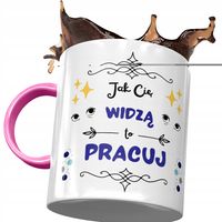 Kubek Różowy Śmieszny Jak Cię Widzą To Pracuj Z Nadrukiem Ze Zdjęciem