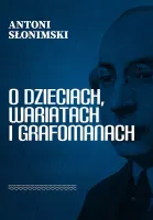 O Dzieciach, Wariatach I Grafomanach
