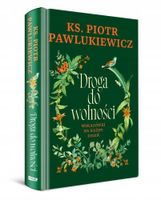 Droga do wolności. Wskazówki na każdy dzień - ks. Piotr Pawlukiewicz