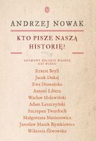 Kto pisze naszą historię? Rozmowy polskie wiosną XXI wieku Andrzej Nowak