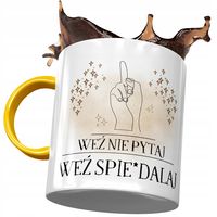 Kubek Żółty Śmieszny Weź Nie Pytaj Weź Spi*Rdalaj Z Nadrukiem Ze Zdjęciem