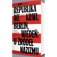 Republika We Krwi. Berlin, Wiedeń: U Źródeł Nazizmu