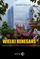 Wielki renesans. Chińska transformacja i jej konsekwencje Bogdan Góralczyk