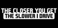 Naklejka Im Bliżej Jesteś Tym Wolniej jadę! Nie Siedź mi na Zderzaku Wlepka