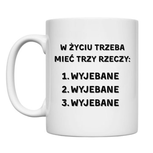 KUBEK "W ŻYCIU TRZEBA MIEĆ TRZY RZECZY" Wzór - Klasyczny 330 ml na Arena.pl