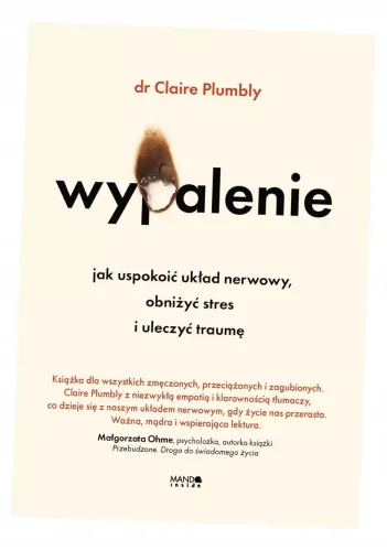 Wypalenie. Jak Uspokoić Układ Nerwowy, Obniżyć Stres I Uleczyć Traumę na Arena.pl