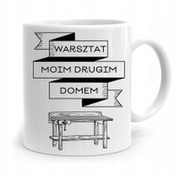 Kubek Prezent Dla Stolarza Warsztat Drugim Domem Z Nadrukiem Ze Zdjęciem