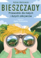 Bieszczady - Przewodnik dla małych i dużych odkrywców Góry i dzika przyroda