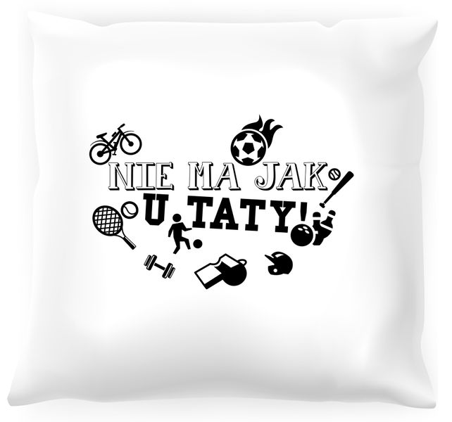 Poduszka Nie ma jak u Taty zdjęcie 1