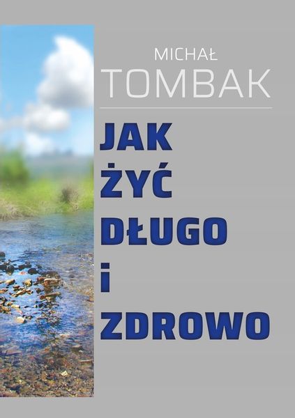 JAK ŻYĆ DŁUGO I ZDROWO MICHAŁ TOMBAK zdjęcie 1
