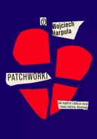 Patchworki. Jak Mądrze I Dobrze Zszyć Nową Rodzinę. Rozmowy