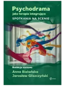 Psychodrama jako terapia integrująca. Spotkania na scenie