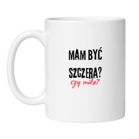 KUBEK "MAM BYĆ SZCZERA CZY MIŁA?" Wzór - Klasyczny Biały 330 ml