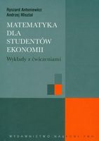Matematyka dla studentów ekonomii Andrzej Misztal, Ryszard Antoniewicz