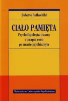 Ciało Pamięta. Psychofizjologia Traumy I Terapia Osób Po Urazie Psychicznym