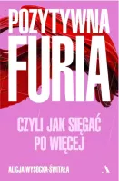 Pozytywna Furia. Czyli Jak Sięgać Po Więcej
