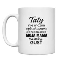 KUBEK „TATY NIE MOŻNA WYBRAĆ, ALE MAMA MA DOBRY GUST” Wzór - Klasyczny 330 ml