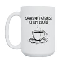 KUBEK "SMACZNEJ KAWUSI STARY CHUJU" Wzór - Duży 450 ml