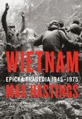 Wietnam. Epicka tragedia 1945-1975 Sir Max Hastings