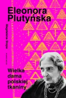 Eleonora Plutyńska. Wielka Dama Polskiej Tkaniny